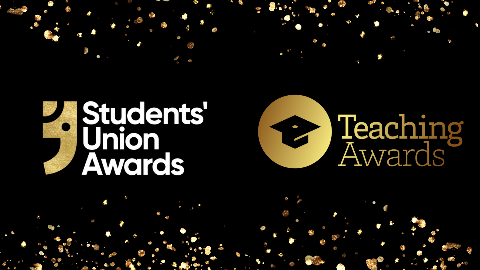 Black background with gold glitter and two logos. first one reads Students' Union Awards and the second one reads Teaching Awards